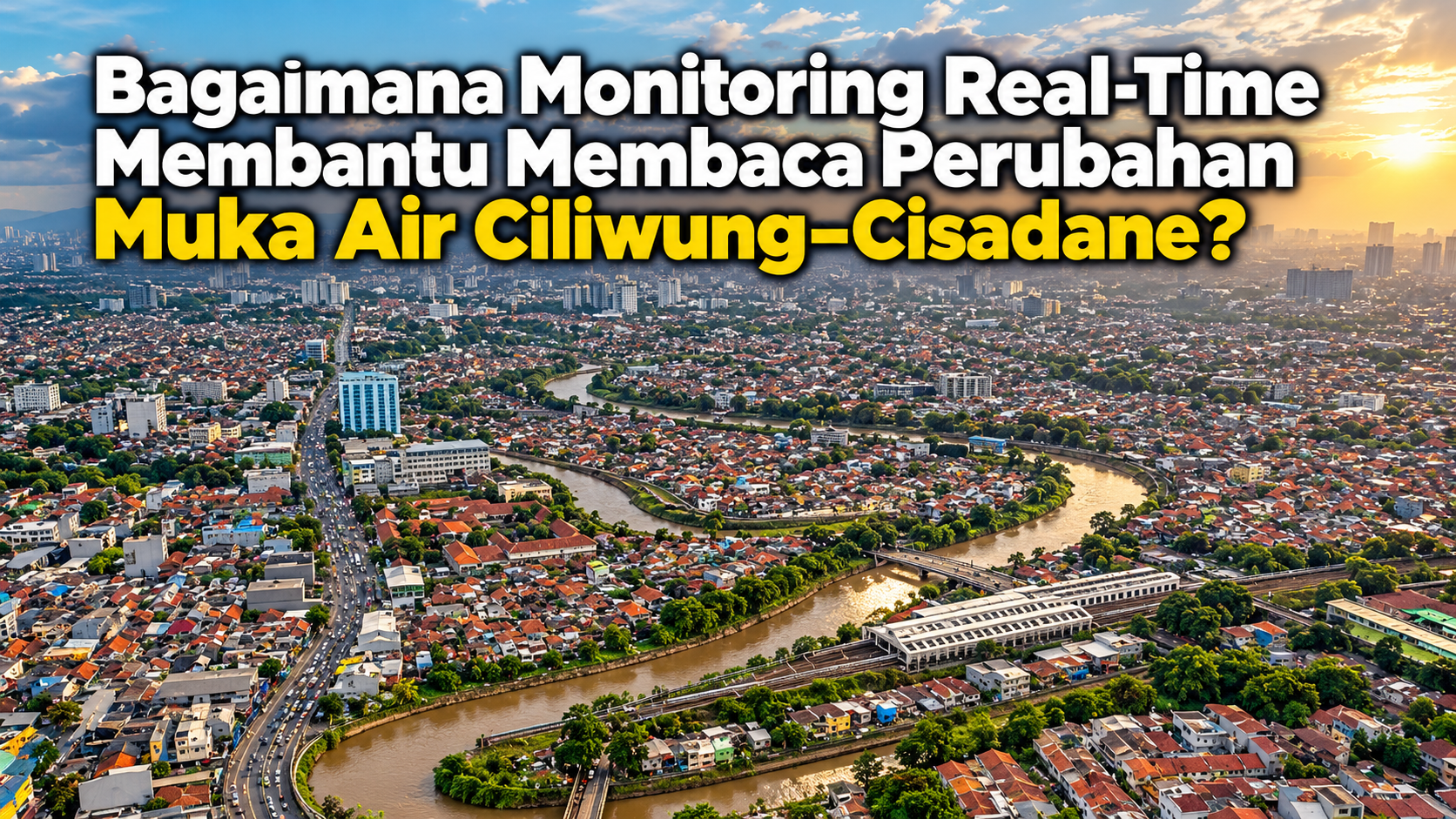 Memperkuat Monitoring Level Air di Tiga Titik Ciliwung–Cisadane