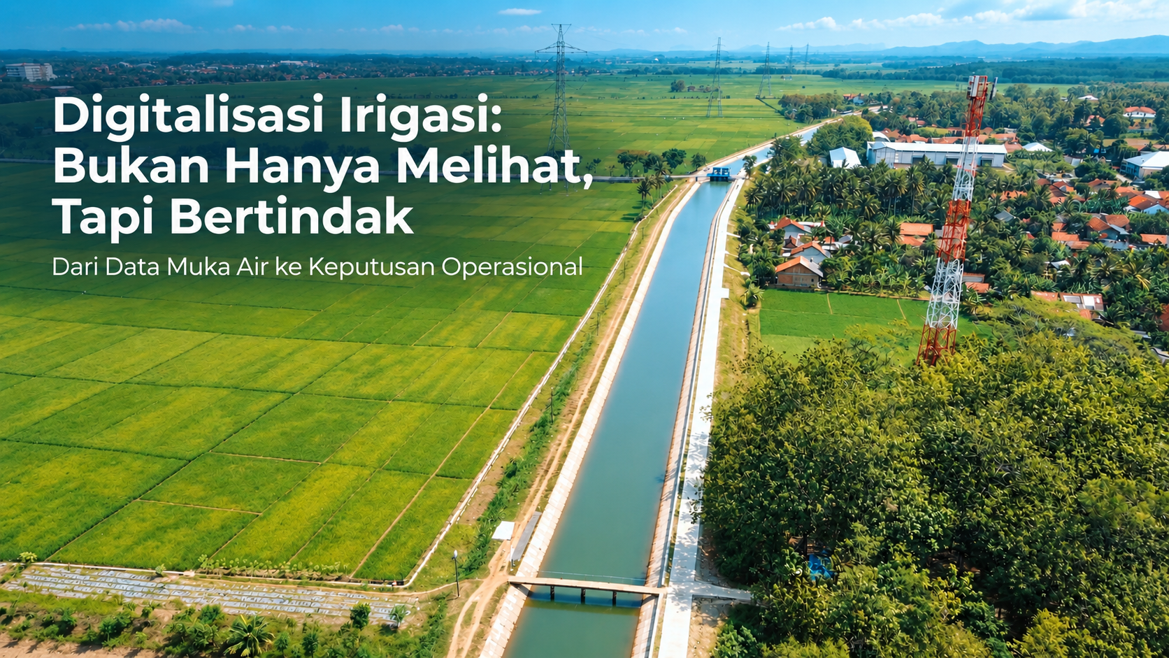Digitalisasi Daerah Irigasi: Dari Monitoring Muka Air ke Pengambilan Keputusan Operasional